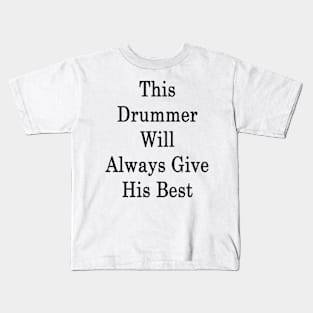 This Drummer Will Always Give His Best Kids T-Shirt